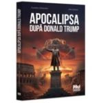 Apocalipsa dupa Donald Trump - Claudiu Oteleanu, Ancu Dinca