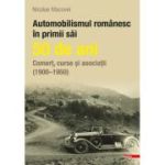 Automobilismul romanesc in primii sai 50 de ani - Nicolae Macovei