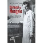 Barlogul lui Mengele. Cum l-a adapostit o retea nazista pe „Ingerul mortii” - Betina Anton