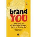 Brand you. Creeaza-ti un brand personal puternic si autentic - David Royston-Lee, Sylvana Storey