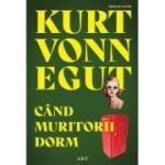 Cand muritorii dorm - Kurt Vonnegut