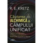 Cautarea Alchimica a campului unificat - R. E. Kretz