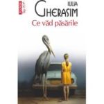 Ce vad pasarile (editie de buzunar) - Iulia Gherasim