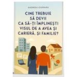 Cine trebuie sa devii ca sa-ti implinesti visul de a avea si cariera, si familie - Andreea Ogararu