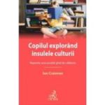 Copilul explorand insulele culturii. Reperele unui posibil ghid de calatorie - Ion Craiovan
