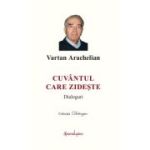Cuvantul care zideste. Dialoguri - Vartan Arachelian