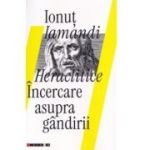Heraclitice. Incercare asupra gadirii - Ionut Iamandi