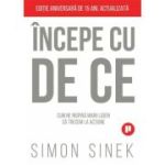 Incepe cu de ce. Cum ne inspira marii lideri astfel incat sa trecem la actiune - Simon Sinek