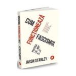 Cum functioneaza fascismul – Jason Stanley