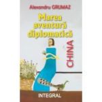 Marea aventura diplomatica - China - Alexandru Grumaz
