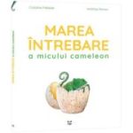 Marea intrebare a micului cameleon - Caroline Pellissier