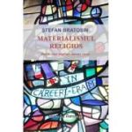 Materialismul religios. Iluziile unei impliniri umane virale - Stefan Bratosin