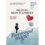 Parentingul magic. Sapte pasi simpli pentru o educatie reusita a copiilor - Hedvig Montgomery