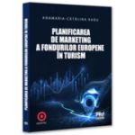 Planificarea de marketing a fondurilor europene in turism - Anamaria Catalina Radu