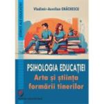 Psihologia educatiei. Arta si stiinta formarii tinerilor - Vladimir-Aurelian Enachescu