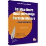 Relatia dintre doua personaje. Paralele literare. Eseuri structurate pentru liceu - Mariana Badea