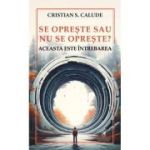 Se opreste sau nu se opreste? Aceasta este intrebarea - Cristian S. Calude