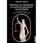 Serviciul de Informatii al Justitiei dezvaluit din interior - Marian V. Ureche