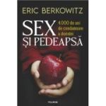 Sex si pedeapsa. 4. 000 de ani de condamnare a dorintei - Eric Berkowitz