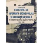 Structurile de informatii, ordine publica si siguranta nationala in Moldova vechiului regat in perioada 1918-1940 - Valentin Ioan