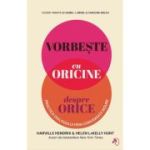 Vorbeste cu oricine despre orice. Practica dialogului prin Conversatii Sigure - Harville Hendrix
