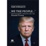 We the people. Discursurile istorice ale lui Donald Trump - Dan Dungaciu