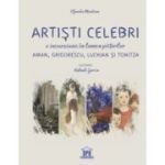 Artisti celebri. O incursiune in lumea pictorilor Aman, Grigorescu, Luchian si Tonitza - Klaudia Muntean
