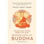 Calea cea veche, norii cei albi. Povestea vietii lui Buddha - Thich Nhat Hanh