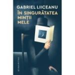 In singuratatea mintii mele - Gabriel Liiceanu