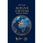 Magna Civitas. The worlds of our world. Studies in the history of international relations - Vasile Puscas