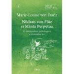 Niklaus von Flüe si Sfanta Perpetua. O interpretare psihologica a viziunilor lor. Opere Complete 6 - Marie-Louise von Franz