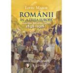 Romanii in „A treia Europa”. Loialitate. Revolutie. Unitate (1848–1918) - Liviu Maior
