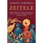 Zeitele. Mituri, simboluri si arhetipuri ale divinului feminin si puterea lor de transformare, initiere si creatie - Joseph Campbell