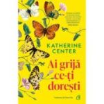 Ai grija ce-ti doresti - Katherine Center