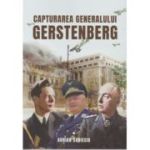 Capturarea Generalului Gerstenberg - Adrian Scrieciu