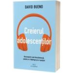 Creierul adolescentilor. Descopera cum functioneaza, pentru a-i intelege si a-i sprijini - David Bueno