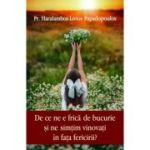 De ce ne e frica de bucurie si ne simtim vinovati in fata fericirii? - Haralambos Papadopoulos