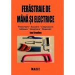 Ferastraie de mana si electrice. Prezentare, utilizare, intretinere, reparatii - Ian Bradley