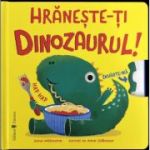 Hraneste-ti dinozaurul - Anna Milbourne