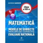 Matematica. Modele de subiecte pentru simularea examenului de Evaluare Nationala clasa a 8-a - Gheorghe Iacovita