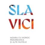 Moara cu noroc. Padureanca si alte nuvele - Ioan Slavici