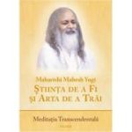 Stiinta de a Fi si Arta de a Trai. Meditatia Transcendentala - Maharishi Mahesh Yogi