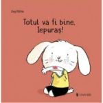 Totul va fi bine, Iepuras! - Jorg Muhle