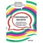 Conversatii decisive. Noi solutii pentru a gestiona cu succes situatiile critice - Kerry Patterson