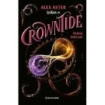 Crowntide. Razboiul dintre lumi - Alex Aster