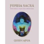 Femeia sacra. Ghid de vindecare a corpului, mintii si sufletului feminin - Queen Afua