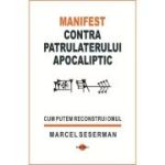 Manifest contra patrulaterului apocaliptic - Marcel Seserman
