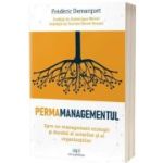 Permamanagementul: Spre un management ecologic si durabil al actorilor si al organizatiilor - Fradaric Demarquet