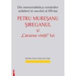 Din memorialistica romanilor ardeleni in secolul a 19‑lea. Petru Muresanu‑Sireganul si „cararea vietii” lui - Ion Carja