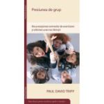 Presiunea de grup - Paul David Tripp
